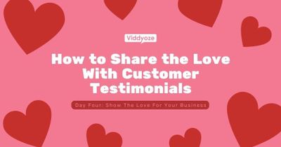 How to Share the Love With Customer Testimonials Created Using Viddyoze