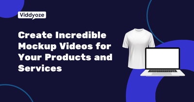 How to Create Incredible Mockup Videos for Your Products and Services Using Viddyoze