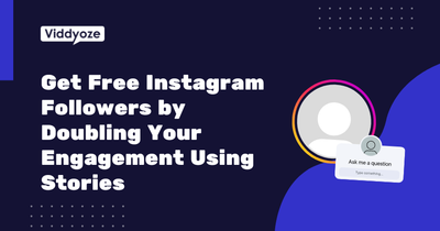 How to Get Free Instagram Followers by Doubling Your Engagement Using Stories