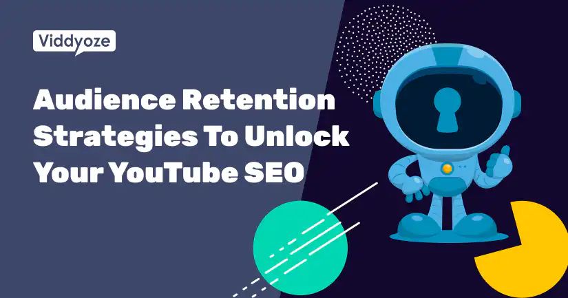 Audience Retention Strategies To Unlock Your YouTube SEO