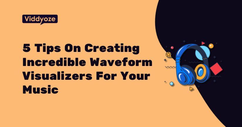 5 Powerful Tips On How To Use an Audio Waveform Visualizer to Promote Your Music