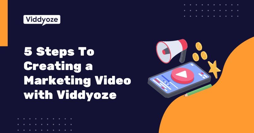 5 Steps To Creating a Marketing Video with Viddyoze