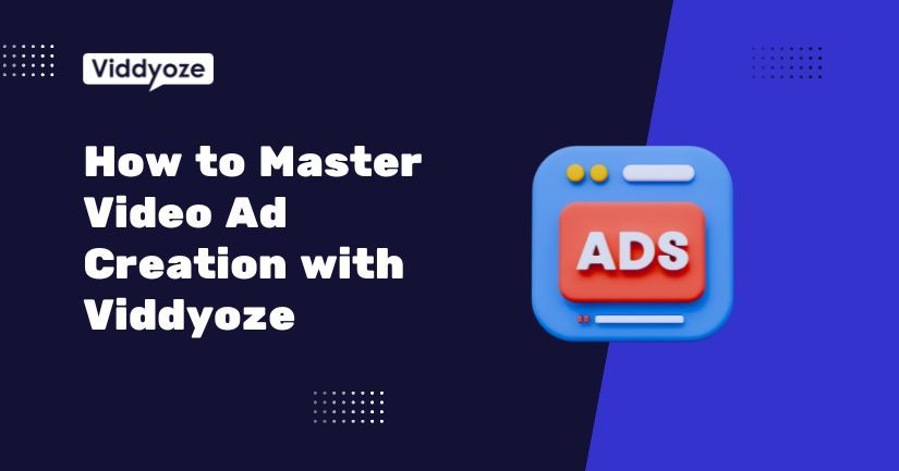 How to Master Video Ad Creation with Viddyoze