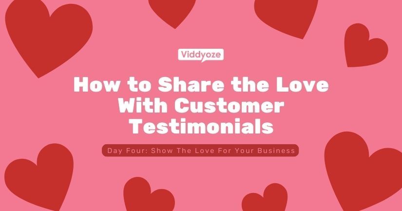 How to Share the Love With Customer Testimonials Created Using Viddyoze