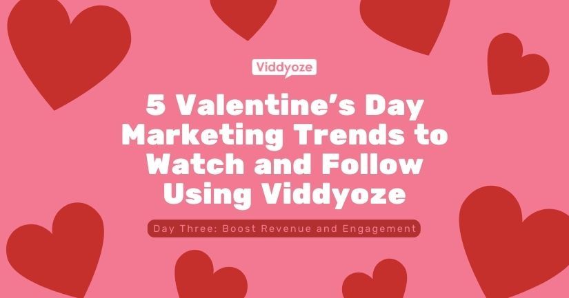 5 Valentine’s Day Marketing Trends to Watch and Follow Using Viddyoze