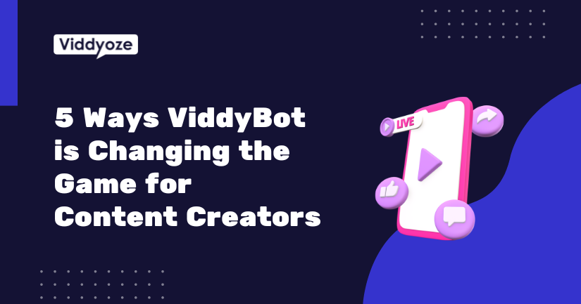 5 Ways ViddyBot is Changing the Game for YouTubers and Content Creators